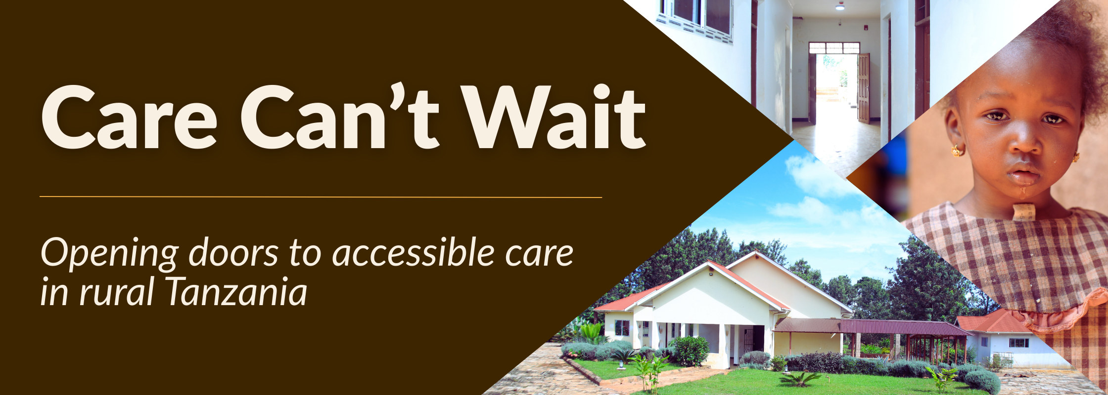 3 images of a clinic, an open door and a young child looking at the camera, the title "Care can't wait: Opening doors to accessible healthcare in rural Tanzania"